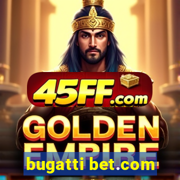 bugatti bet.com